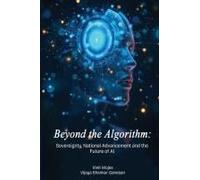 Beyond The Algorithm Sovereignty, National Advancement And The Future Of Ai