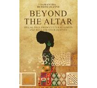 BEYOND THE ALTAR ( Break Free From Cultural Limits And Reclaim Your Destiny )