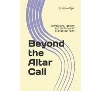 Beyond the Altar Call: Confessional Identity and the Future of Evangelical Faith