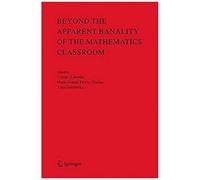 Beyond The Apparent Banality Of The Mathematics Classroom