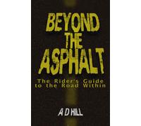 Beyond the Asphalt: The Rider's Guide to the Road Within