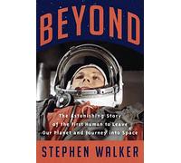 Beyond: The Astonishing Story of the First Human to Leave Our Planet and Journey into Space