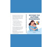 Beyond the Autism Diagnosis: A Parent’s Guide to Hope, Love, and Strategies