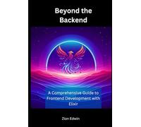 Beyond the Backend: A Comprehensive Guide to Frontend Development with Elixir
