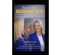 Beyond the Background Check: How I Rewrote My Future Against Every Expectation. The Truth Behind Transformation, Leadership, and Second Chances.