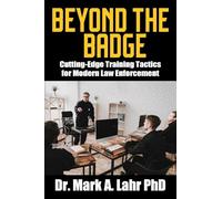 Beyond the Badge: Cutting Edge Training Tactics for Modern Law Enforcement