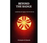 Beyond The Badge: Leadership and Legacy in the Fire Service