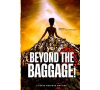 BEYOND THE BAGGAGE!: WHO AM I WHEN IT'S ALL UNPACKED?