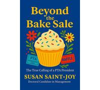 Beyond The Bake Sale The True Calling of a PTA President - Susan Saint-Joy - BookBaby - ebook (ePub) - Livre