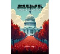 Beyond The Ballot Box: Redefining Self-Governance In A New Era: Reclaiming The People's Role And Confronting Entrenched Power In American Democracy