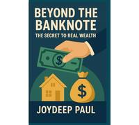 Beyond The Banknote: The Secret To Real Wealth