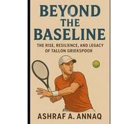 Beyond the Baseline: The Rise, Resilience, and Legacy of Tallon Griekspoor
