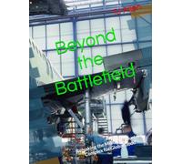 Beyond the Battlefield: Remaking the Military-Industrial Complex for Global Good