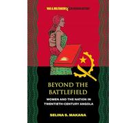 Beyond the Battlefield: Women and the Nation in Twentieth-Century Angola