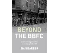 Beyond the BBFC: Local and regional film censorship in the UK