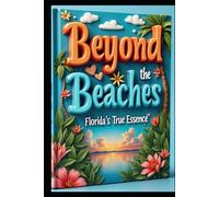 Beyond the Beaches Florida's True Essence: A Journey Off the Path. Beyond the Tourist Trail. Coast to Coast Explorations. Adventures in the Uncovered Sunshine State. Discovering Real Florida Journeys