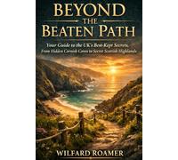 Beyond the Beaten Path: Your Guide to the UK's Best-Kept Secrets, From Hidden Cornish Coves to Secret Scottish Highlands