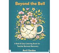 Beyond the Bell: A Bold and Easy Coloring Book for Teacher Burnout Recovery with Affirmations and Stress Relief