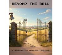 Beyond The Bell: A Principal'S Personal Odyssey
