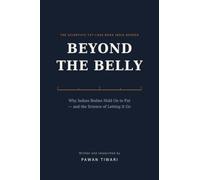 Beyond the Belly: Why Indian Bodies Hold On to Fat - and the Science of Letting It Go | The Scientific Fat-Loss Book India Needed | By Pawan Tiwari