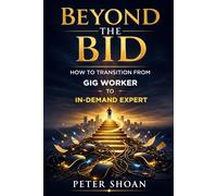 Beyond the Bid: How to Transition from Gig Worker to In-Demand Expert