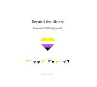 Beyond the Binary: An Emotional Wellbeing Journal