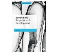 Beyond the Biopolitics of Development