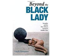Beyond The Black Lady: Sexuality And The New African American Middle Class