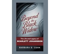 Beyond the Black Widow: The Life and Legacy of Scarlett Johansson