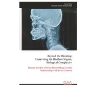 Beyond the Bleeding: Unraveling the Hidden Origins, Biological Complexity: Human Burden of Brain Hemorrhage and Its Relationship with Brain Tumors