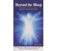 Beyond the Bleep: The Definitive Unauthorized Guide to What the Bleep Do We Know!?