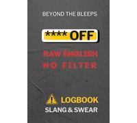 Beyond the Bleeps: Raw English. No Filters: Slang & Profanity Journal | Understand Real Spoken English Without the Censor Beep