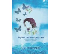 Beyond The Blue Spectrum: A True Autism Experience Journey, A Story of Hope and Growth