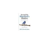 Beyond The Bluebird's Shadow: A Memoir Of Shattered Dreams And Resilience Paperback Book By Julie Edwards Jones