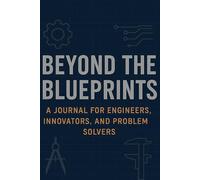 Beyond the Blueprints: A Journal for Engineers, Innovators, and Problem Solvers