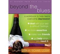 Beyond The Blues: A Workbook to Help Teens Overcome Depression