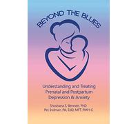 Beyond the Blues: Understanding and Treating Prenatal and Postpartum Depression & Anxiety
