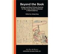 Beyond the Book Unique and Rare Primary Sources for East Asian Studies Collected in North America by Jidong Yang Jidong Yang (Auteur)