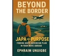BEYOND THE BORDER: JAPA With Purpose: Finding God's Sovereign Plan in Your Move Abroad