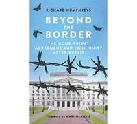 Beyond the Border: The Good Friday Agreement and Irish Unity after Brexit - [Version Originale] Inconnu (Auteur)