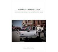 Beyond The Borderlands - Migration And Belonging In The United States And Mexico