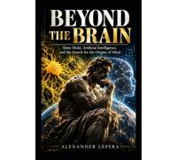 BEYOND THE BRAIN: Slime Mold, Artificial Intelligence, and the Search for the Origins of Mind