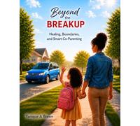 BEYOND THE BREAKUP: Healing, Boundaries, and Smart Co-Parenting