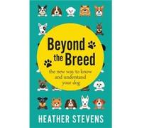 Beyond the Breed: The new way to know and understand your dog