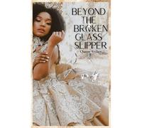 Beyond The Broken Glass Slipper
