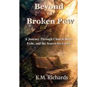 Beyond the Broken Pew: A Journey Through Church Hurt, Exile, and the Search for Grace