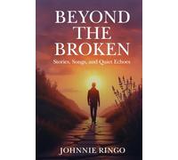 Beyond The Broken: Stories, Songs, and Quiet Echoes