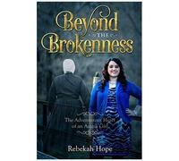 Beyond The Brokenness: The Adventurous Heart Of An Amish Girl