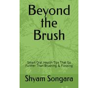 Beyond the Brush: Smart Oral Health Tips That Go Further Than Brushing & Flossing
