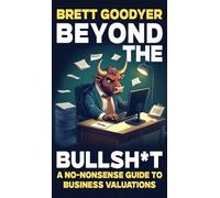 Beyond the Bullshit: A No-Nonsense Guide to Business Valuations